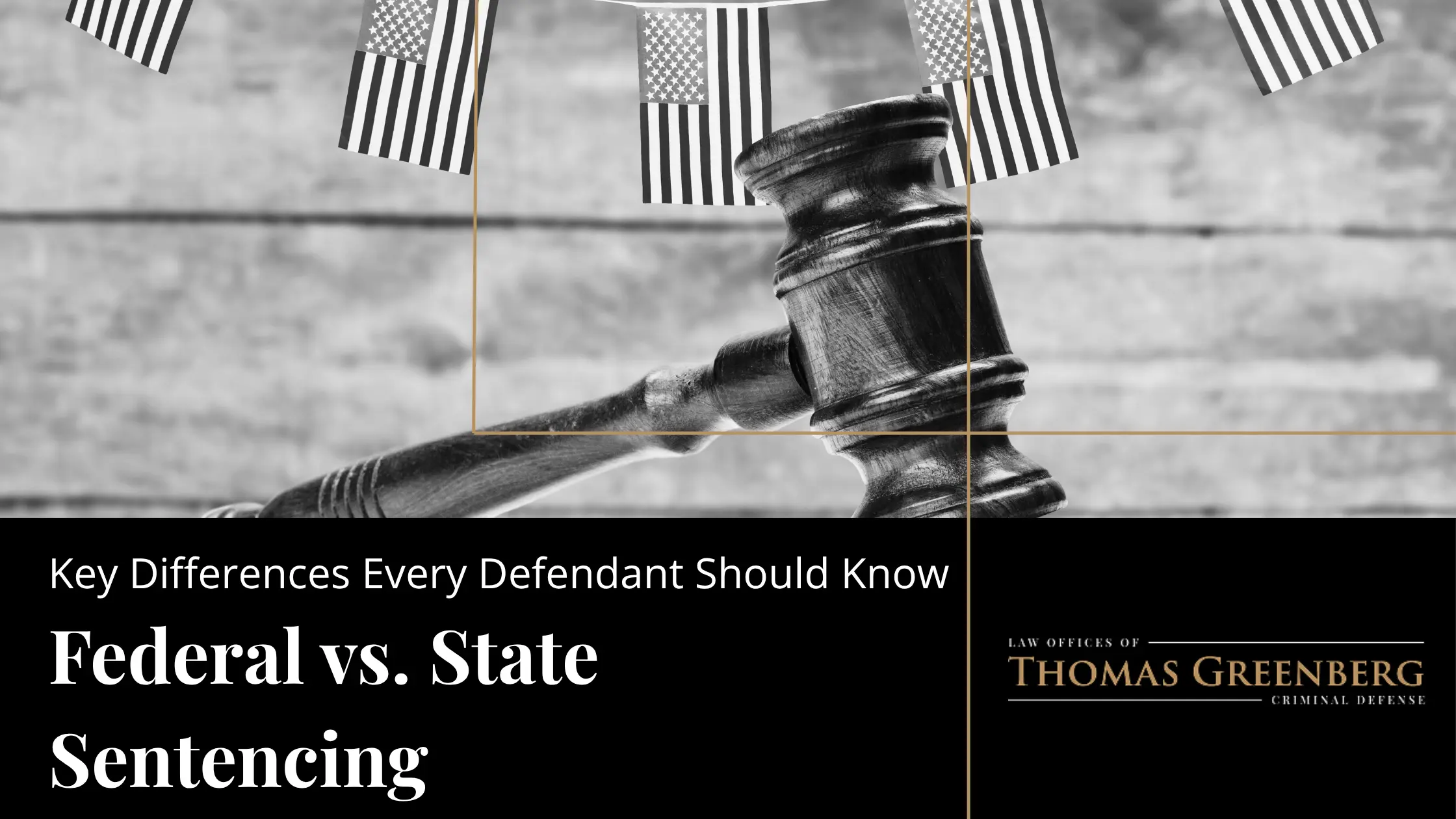 Federal vs. State Sentencing: Key Differences Every Defendant Should Know