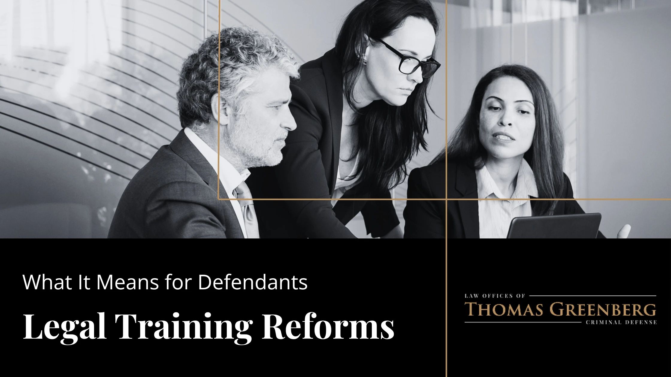 Navigating Proposed Legal Training Reforms: What It Means for Defendants
