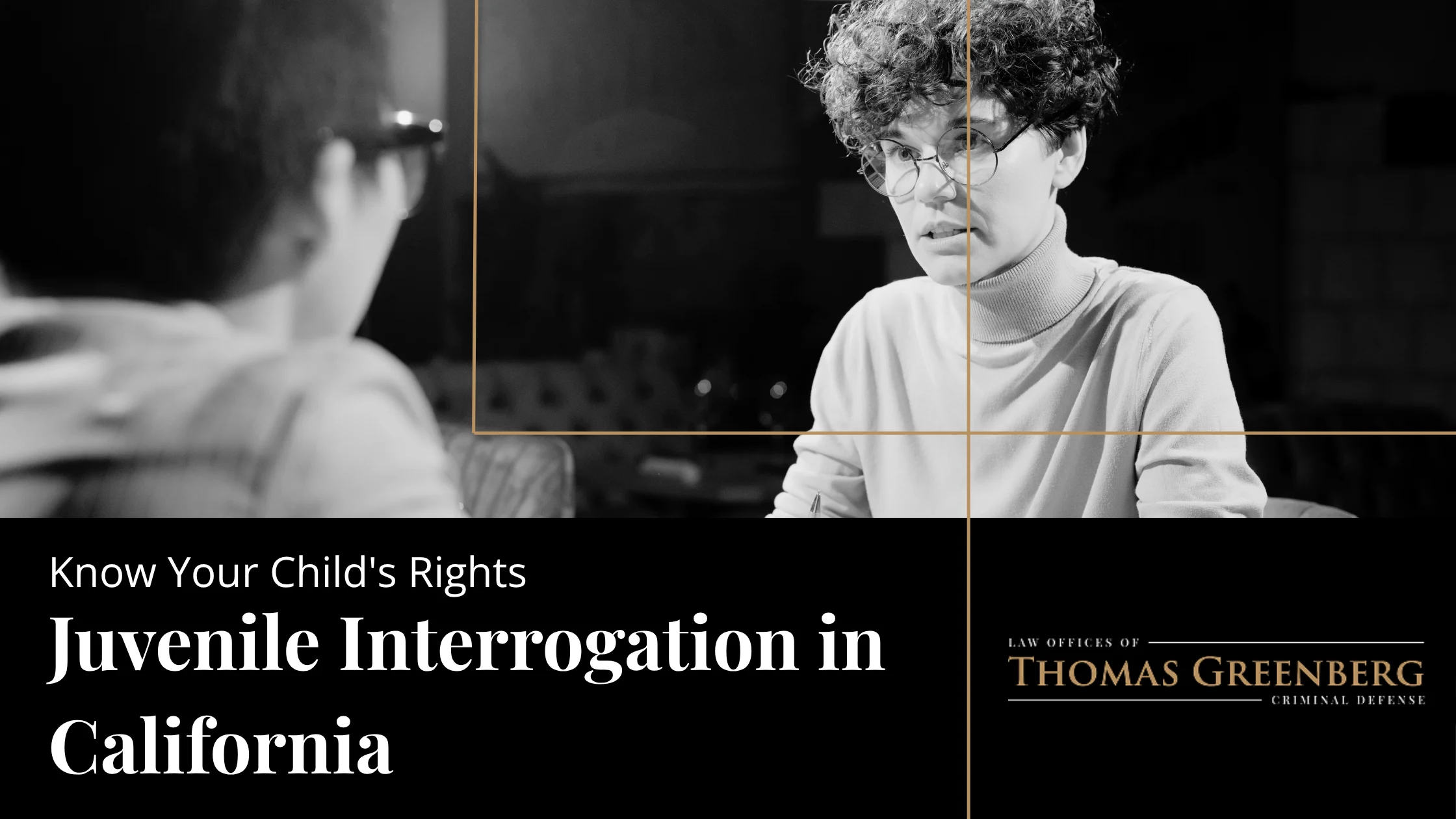 Juvenile Interrogation in California: New Rules Protecting Minors 17 and Under